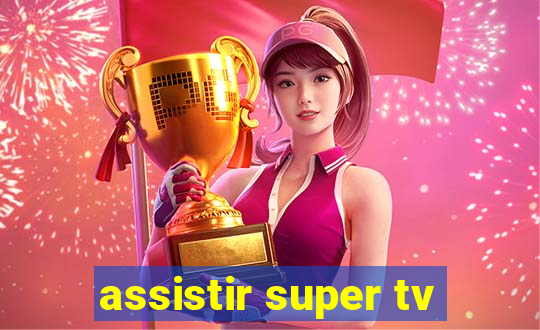 assistir super tv